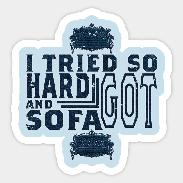 I tried so hard and got sofa Sticker by nowsadmahi